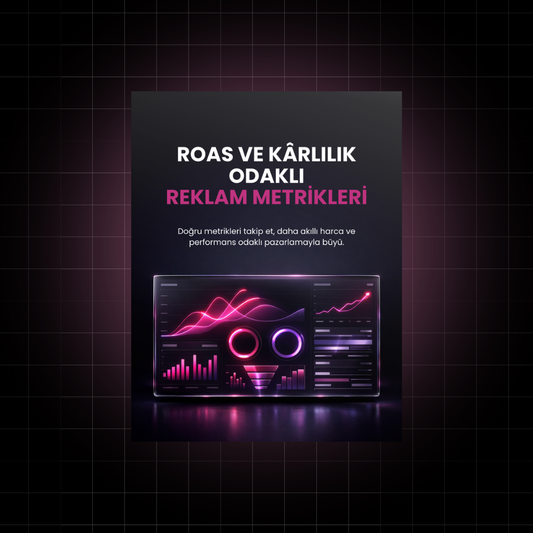 ROAS ve Kârlılık Odaklı Reklam Metrikleri | Kârlı Ölçekleme Rehberi